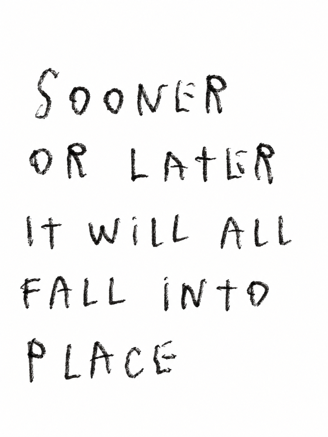 It will all fall into place (Print)